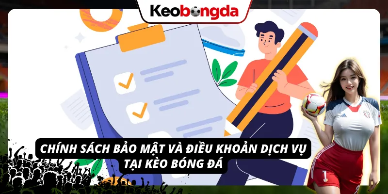 Điều Khoản Dịch Vụ - Những Điều Cần Biết Tại Kèo Bóng Đá Điều khoản và chính sách tại đây