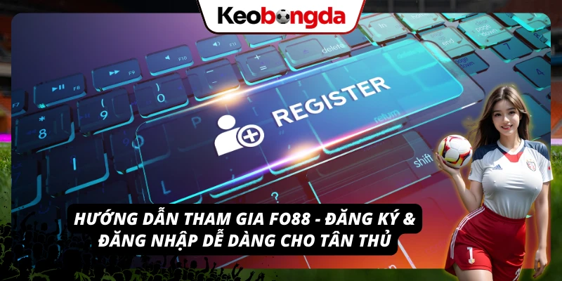 Khám Phá FO88 - Cá Cược Trực Tuyến Mượt Mà Và Tin Cậy Bắt đầu hành trình cùng FO88 - hướng dẫn đăng ký & đăng nhập chi tiết