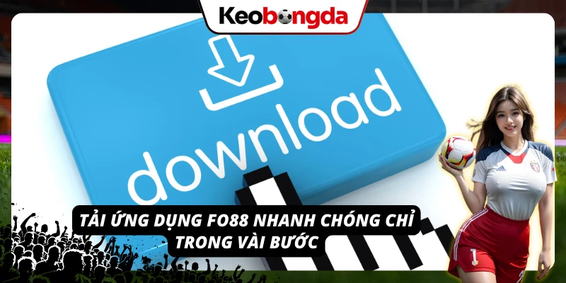 Khám Phá FO88 - Cá Cược Trực Tuyến Mượt Mà Và Tin Cậy Tải ứng dụng FO88 - bước đầu để chơi game mọi lúc mọi nơi