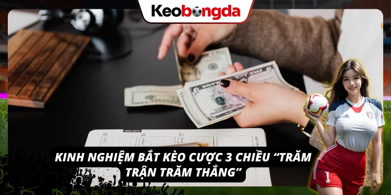 Khái Niệm Kèo Chấp 3 Chiều: Thử Thách “Khó Nhằn” Nhưng Ăn To Kinh nghiệm từ các chuyên gia khi bắt kèo chấp 3 chiều
