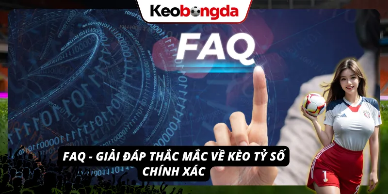 Kèo Tỷ Số Chính Xác - Cách Bắt Kèo Chuẩn Xác Cho Người Mới 2026 Giải đáp thắc mắc người mới