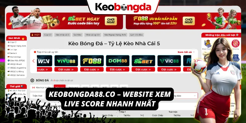 Live Score – Tỷ Số Bóng Đá Chuẩn Từng Giây Tại Kèo Bóng Đá Keobongda88.co – cập nhật live score tức thì từng phút
